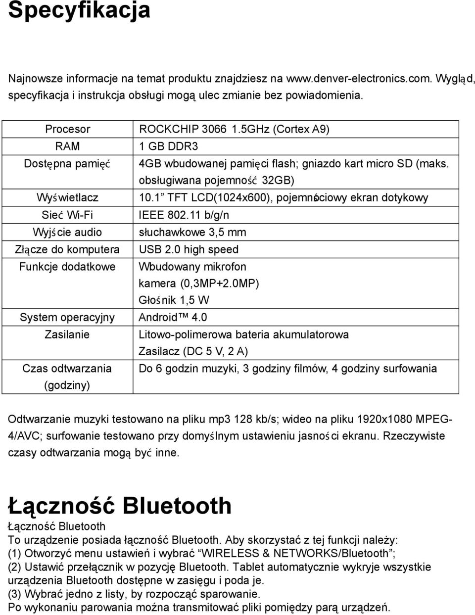 1 TFT LCD(1024x600), pojemnoś ciowy ekran dotykowy Sieć Wi-Fi IEEE 802.11 b/g/n Wyjś cie audio słuchawkowe 3,5 mm Złącze do komputera USB 2.