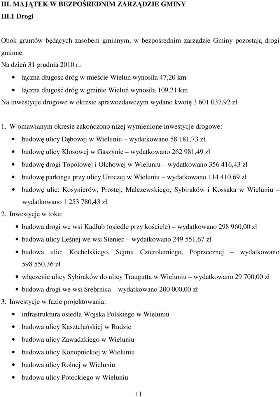 W omawianym okresie zakończono niŝej wymienione inwestycje drogowe: budowę ulicy Dębowej w Wieluniu wydatkowano 58 181,73 zł budowę ulicy Kłosowej w Gaszynie wydatkowano 262 981,49 zł budowę drogi