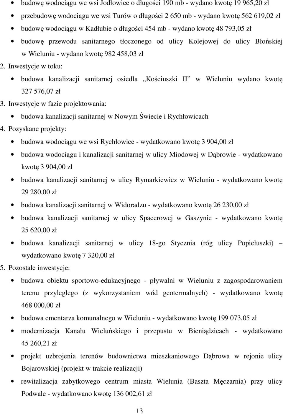 Inwestycje w toku: budowa kanalizacji sanitarnej osiedla Kościuszki II w Wieluniu wydano kwotę 327 576,07 zł 3.