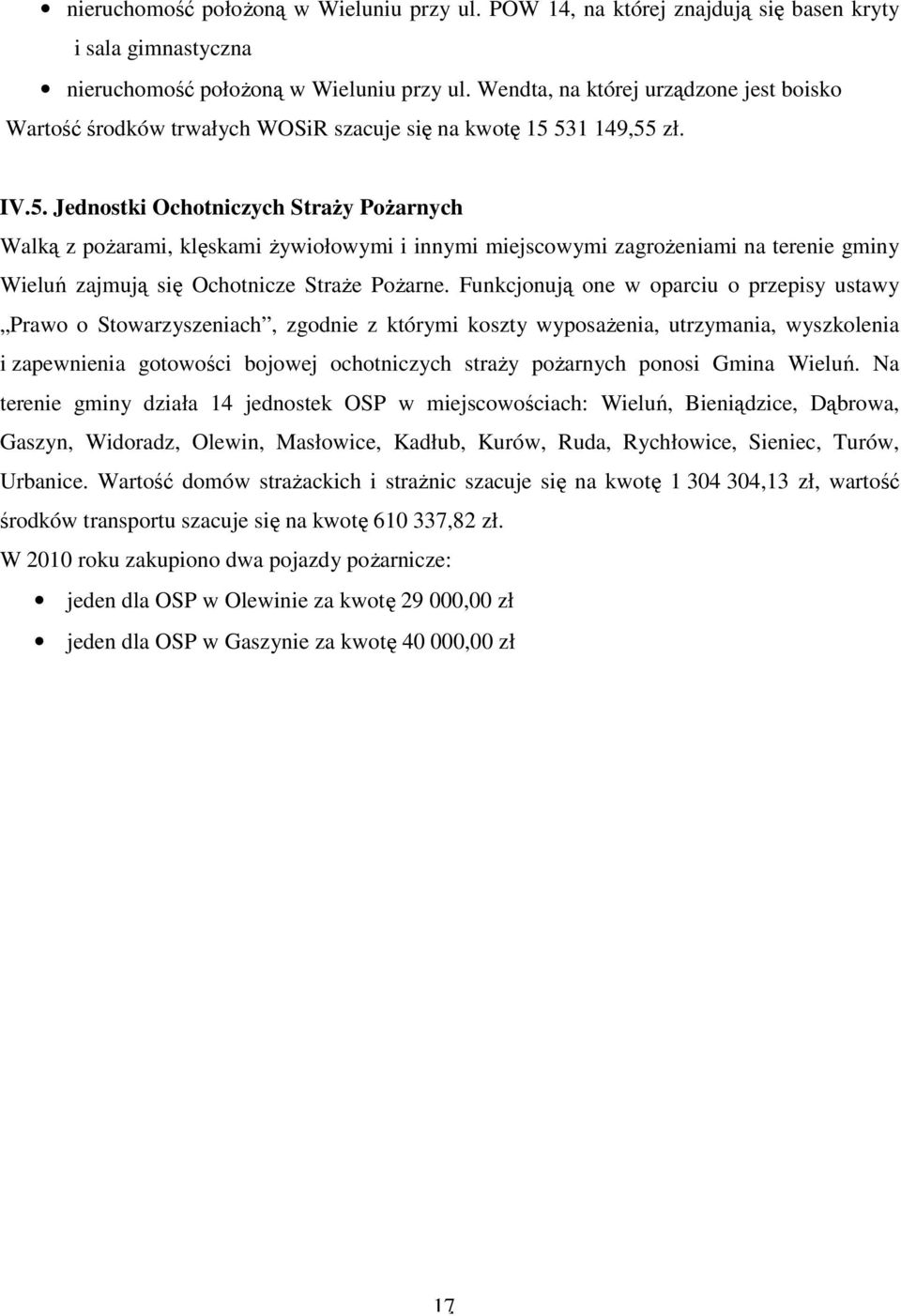 531 149,55 zł. IV.5. Jednostki Ochotniczych StraŜy PoŜarnych Walką z poŝarami, klęskami Ŝywiołowymi i innymi miejscowymi zagroŝeniami na terenie gminy Wieluń zajmują się Ochotnicze StraŜe PoŜarne.