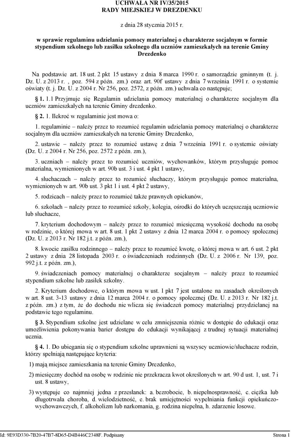 18 ust. 2 pkt 15 ustawy z dnia 8 marca 1990 r. o samorządzie gminnym (t. j. Dz. U. z 2013 r., poz. 594 z późn. zm. oraz art. 90f ustawy z dnia 7 września 1991 r. o systemie oświaty (t. j. Dz. U. z 2004 r.