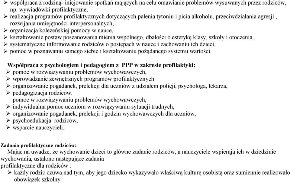 koleżeńskiej pomocy w nauce, kształtowanie postaw poszanowania mienia wspólnego, dbałości o estetykę klasy, szkoły i otoczenia.