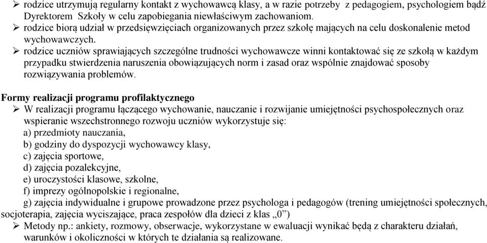 rodzice uczniów sprawiających szczególne trudności wychowawcze winni kontaktować się ze szkołą w każdym przypadku stwierdzenia naruszenia obowiązujących norm i zasad oraz wspólnie znajdować sposoby