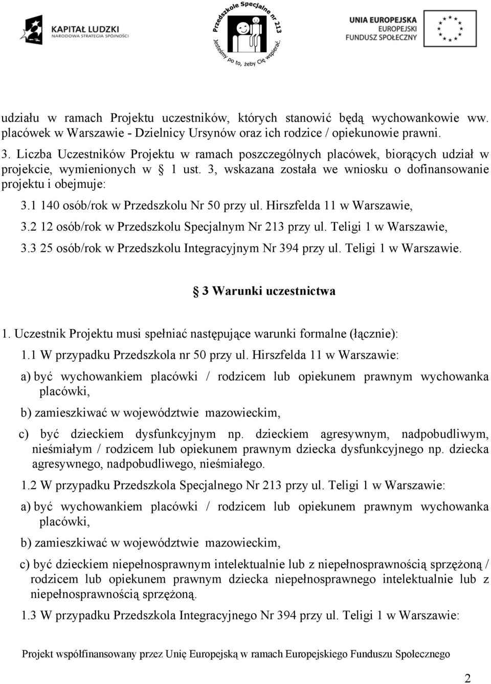 1 140 osób/rok w Przedszkolu Nr 50 przy ul. Hirszfelda 11 w Warszawie, 3.2 12 osób/rok w Przedszkolu Specjalnym Nr 213 przy ul. Teligi 1 w Warszawie, 3.