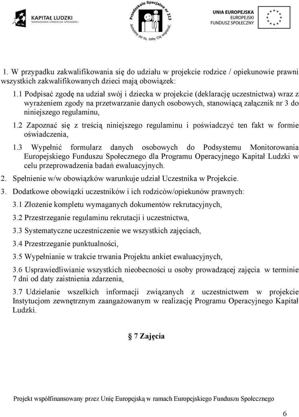 2 Zapoznać się z treścią niniejszego regulaminu i poświadczyć ten fakt w formie oświadczenia, 1.