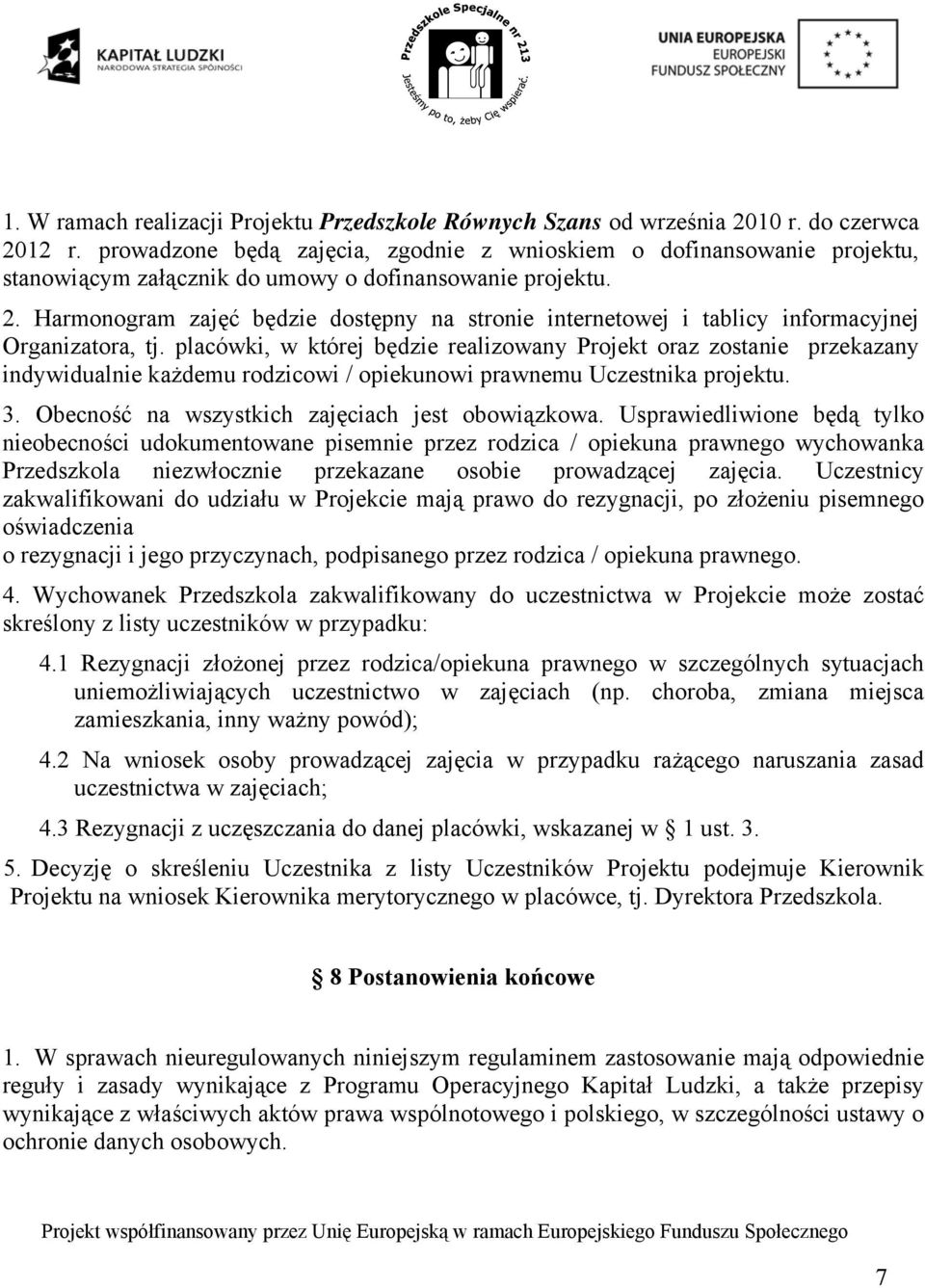 Harmonogram zajęć będzie dostępny na stronie internetowej i tablicy informacyjnej Organizatora, tj.