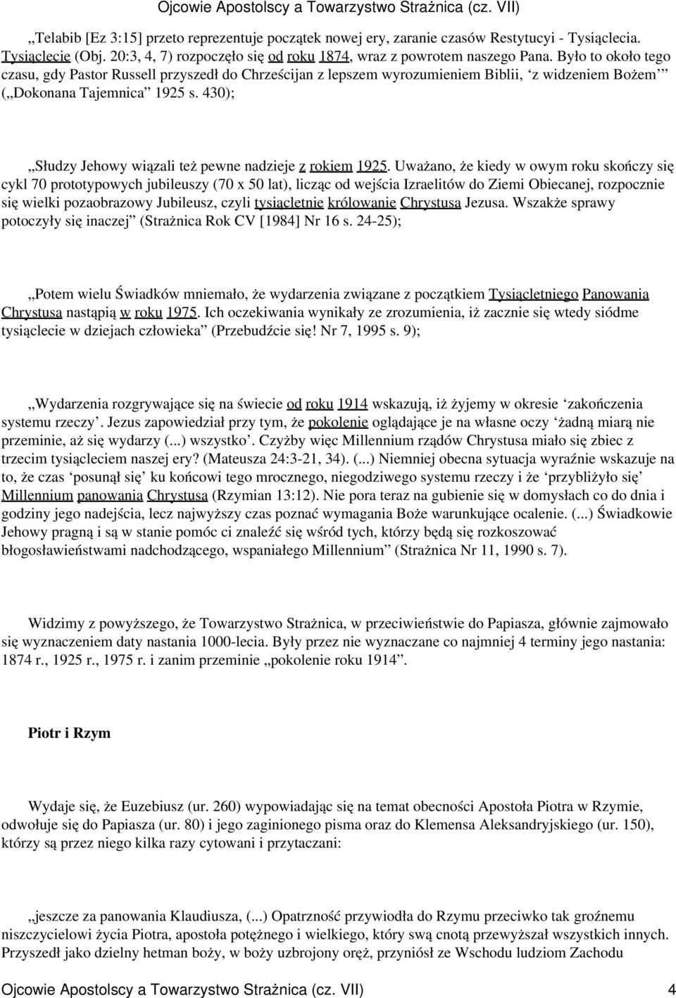 430); Słudzy Jehowy wiązali też pewne nadzieje z rokiem 1925.