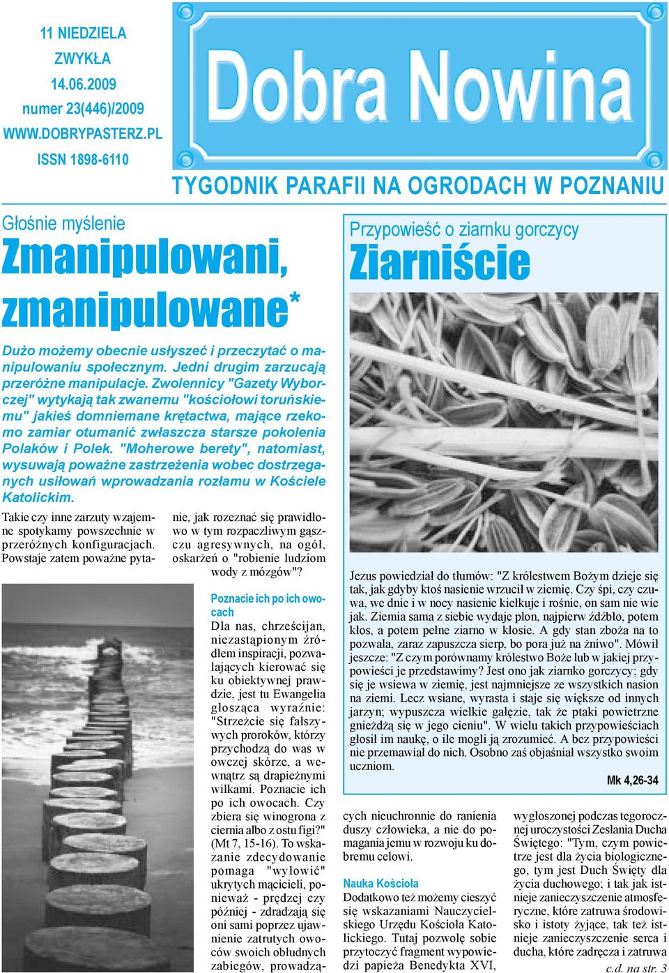 Zwolennicy "Gazety Wyborczej" wytykają tak zwanemu "kościołowi toruńskiemu" jakieś domniemane krętactwa, mające rzekomo zamiar otumanić zwłaszcza starsze pokolenia Polaków i Polek.