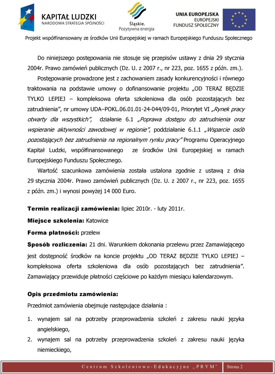 osób pozostających bez zatrudnienia, nr umowy UDA POKL.06.01.01-24-044/09-01, Priorytet VI Rynek pracy otwarty dla wszystkich, działanie 6.