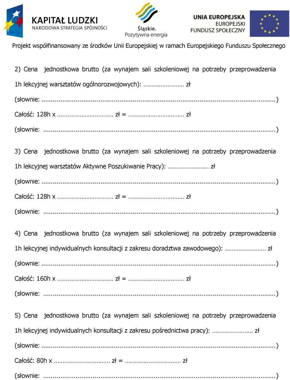 ..) 4) Cena jednostkowa brutto (za wynajem sali szkoleniowej na potrzeby przeprowadzenia 1h lekcyjnej indywidualnych konsultacji z zakresu doradztwa zawodowego): zł (słownie:.