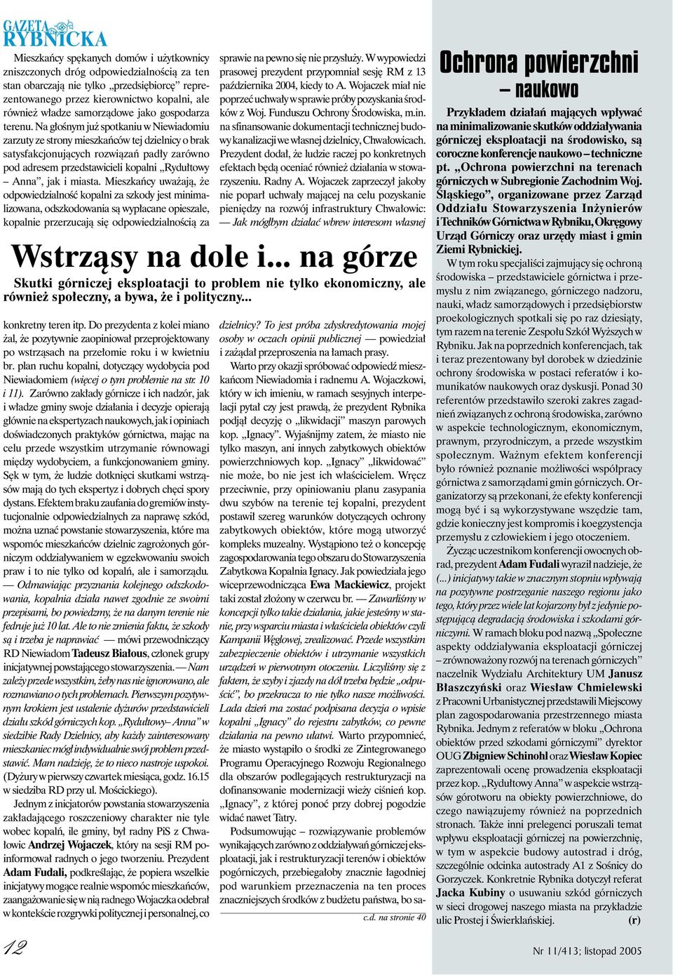 Na głośnym już spotkaniu w Niewiadomiu zarzuty ze strony mieszkańców tej dzielnicy o brak satysfakcjonujących rozwiązań padły zarówno pod adresem przedstawicieli kopalni Rydułtowy Anna, jak i miasta.