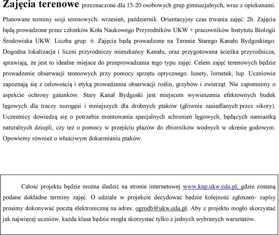 Dogodna lokalizacja i liczni przyrodniczy mieszkańcy Kanału, oraz przygotowana ścieżka przyrodnicza, sprawiają, że jest to idealne miejsce do przeprowadzania tego typu zajęć.