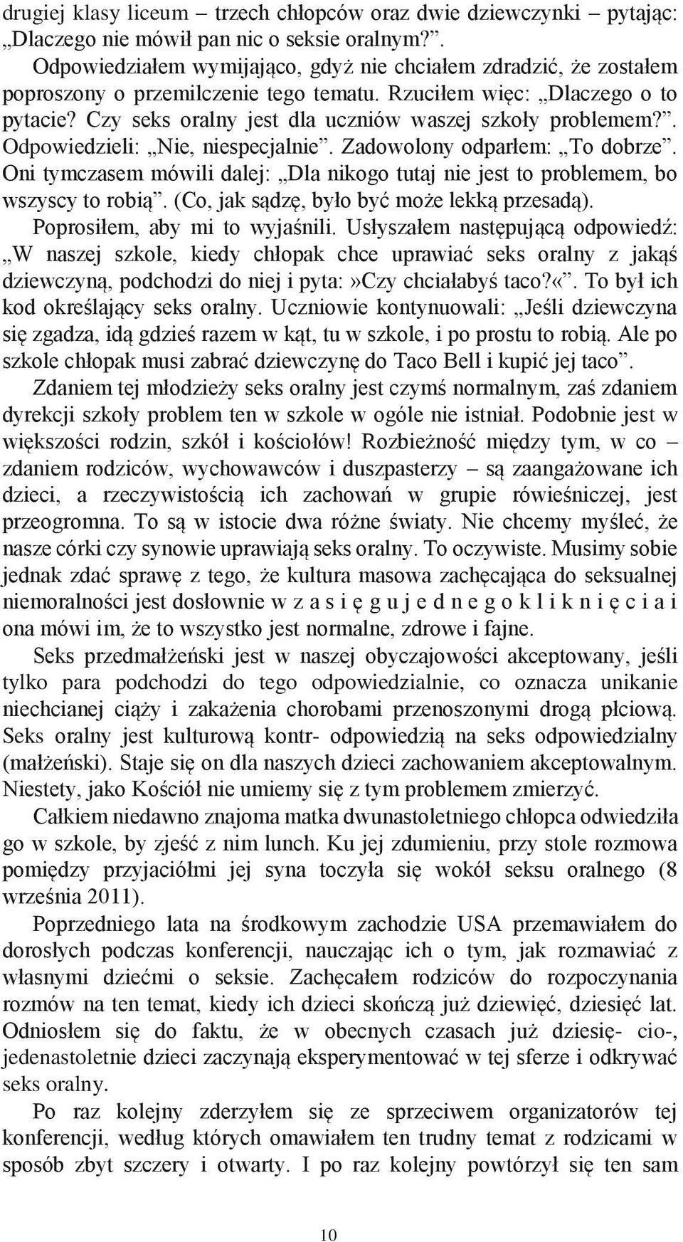 Czy seks oralny jest dla uczniów waszej szkoły problemem?. Odpowiedzieli: Nie, niespecjalnie. Zadowolony odparłem: To dobrze.