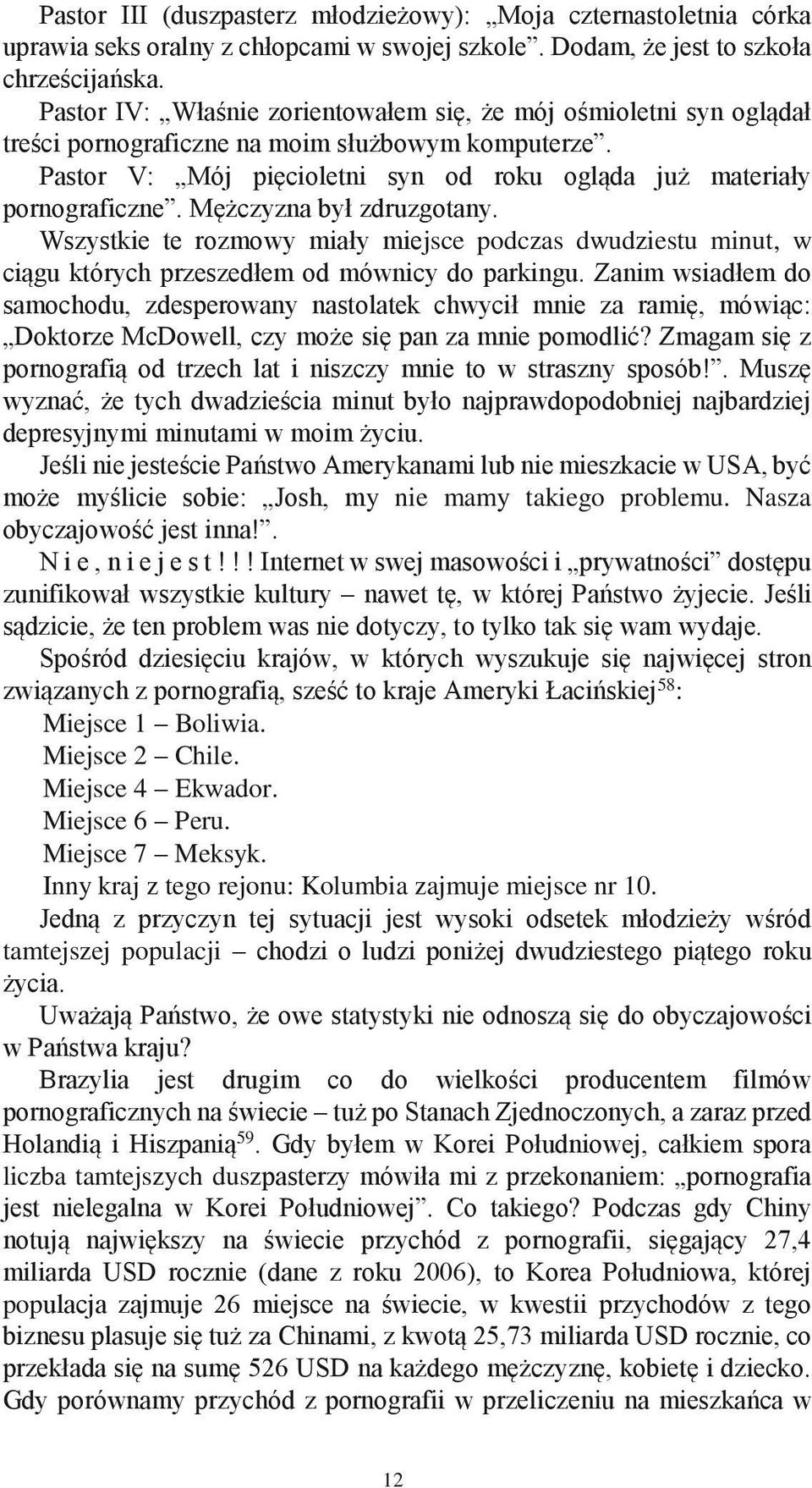 Mężczyzna był zdruzgotany. Wszystkie te rozmowy miały miejsce podczas dwudziestu minut, w ciągu których przeszedłem od mównicy do parkingu.