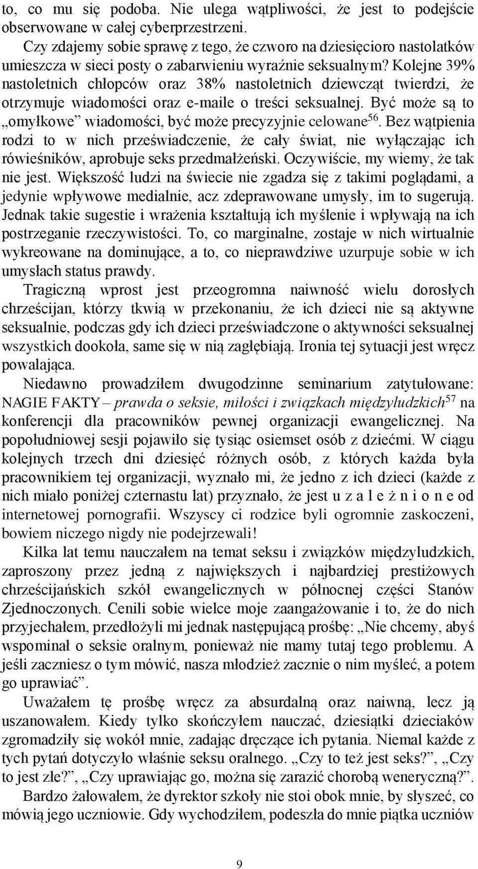 Kolejne 39% nastoletnich chłopców oraz 38% nastoletnich dziewcząt twierdzi, że otrzymuje wiadomości oraz e-maile o treści seksualnej.