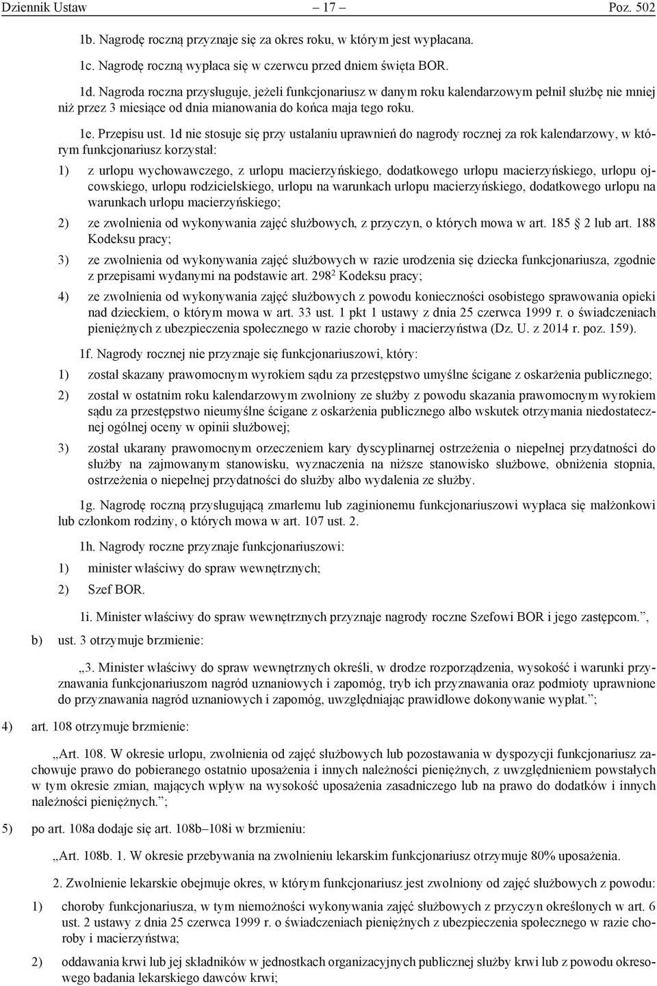 1d nie stosuje się przy ustalaniu uprawnień do nagrody rocznej za rok kalendarzowy, w którym funkcjonariusz korzystał: 1) z urlopu wychowawczego, z urlopu macierzyńskiego, dodatkowego urlopu