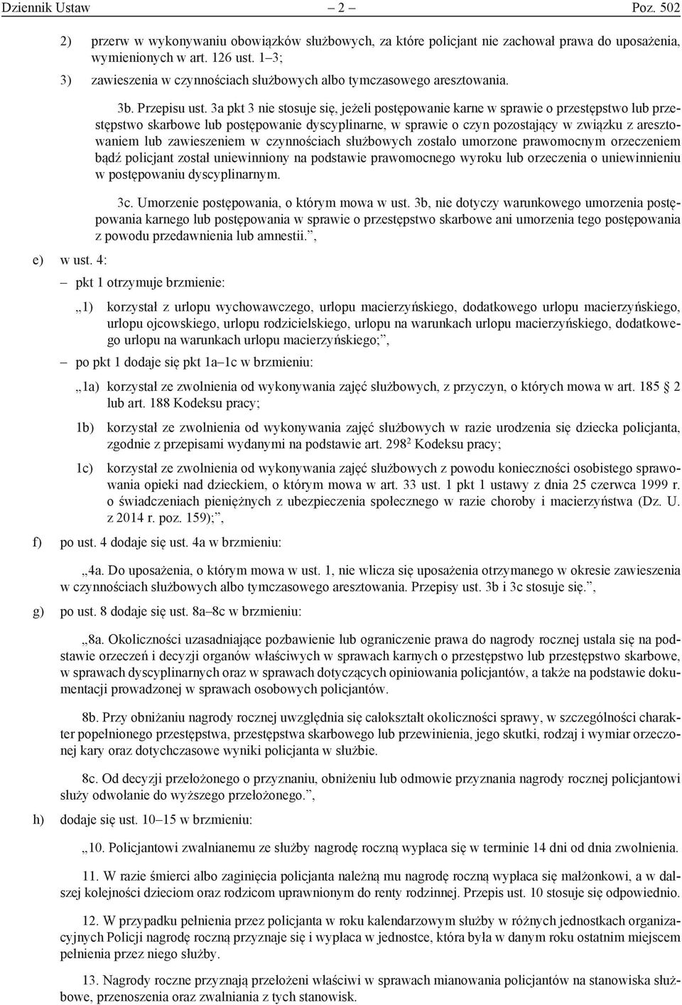 3a pkt 3 nie stosuje się, jeżeli postępowanie karne w sprawie o przestępstwo lub przestępstwo skarbowe lub postępowanie dyscyplinarne, w sprawie o czyn pozostający w związku z aresztowaniem lub