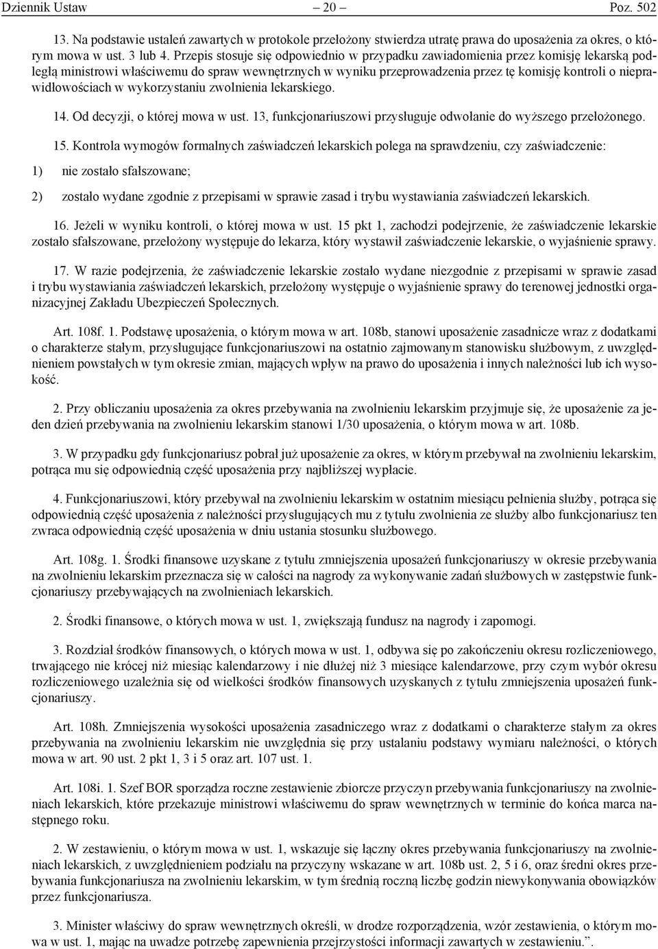 nieprawidłowościach w wykorzystaniu zwolnienia lekarskiego. 14. Od decyzji, o której mowa w ust. 13, funkcjonariuszowi przysługuje odwołanie do wyższego przełożonego. 15.