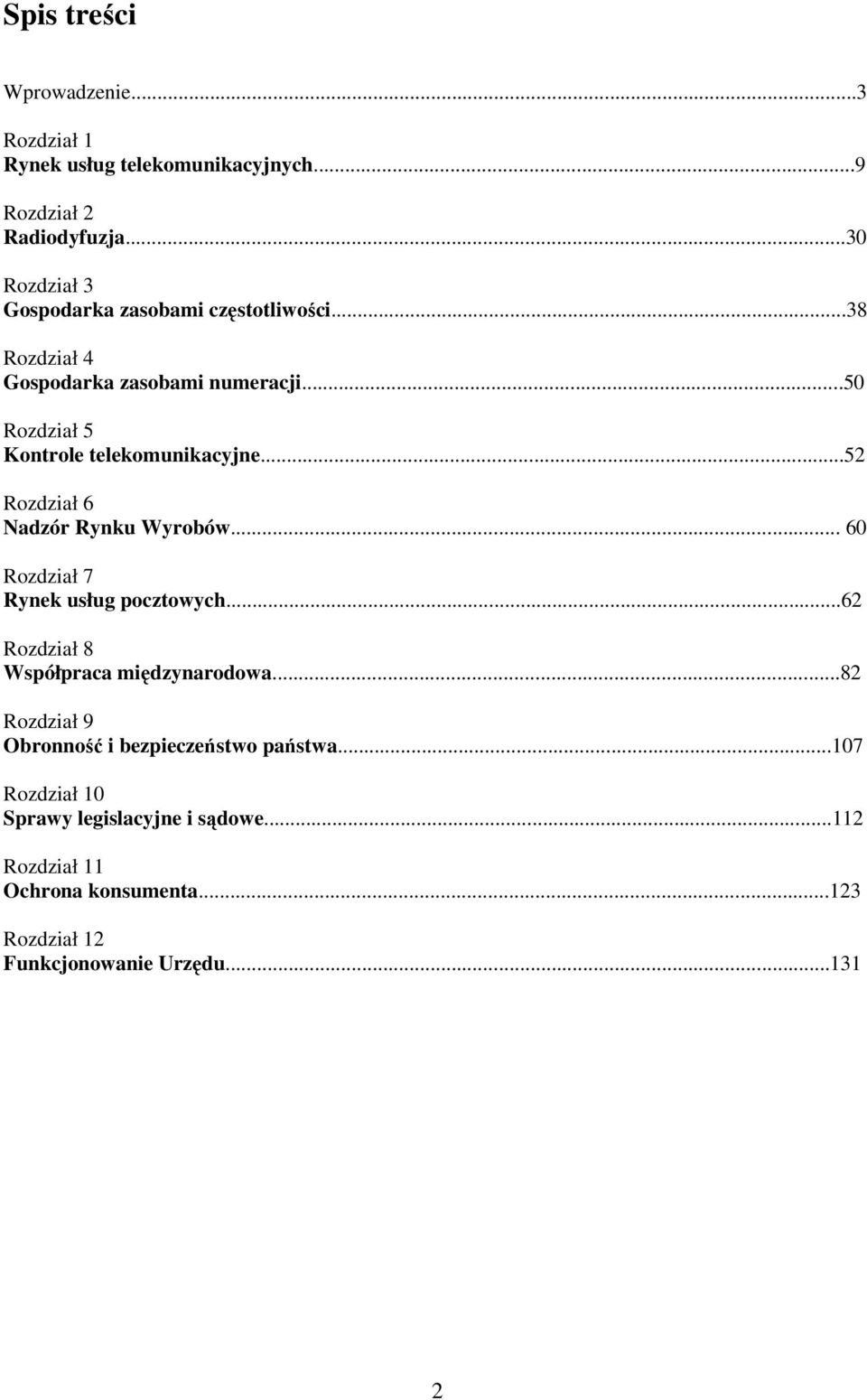 ..50 Rozdział 5 Kontrole telekomunikacyjne...52 Rozdział 6 Nadzór Rynku Wyrobów... 60 Rozdział 7 Rynek usług pocztowych.