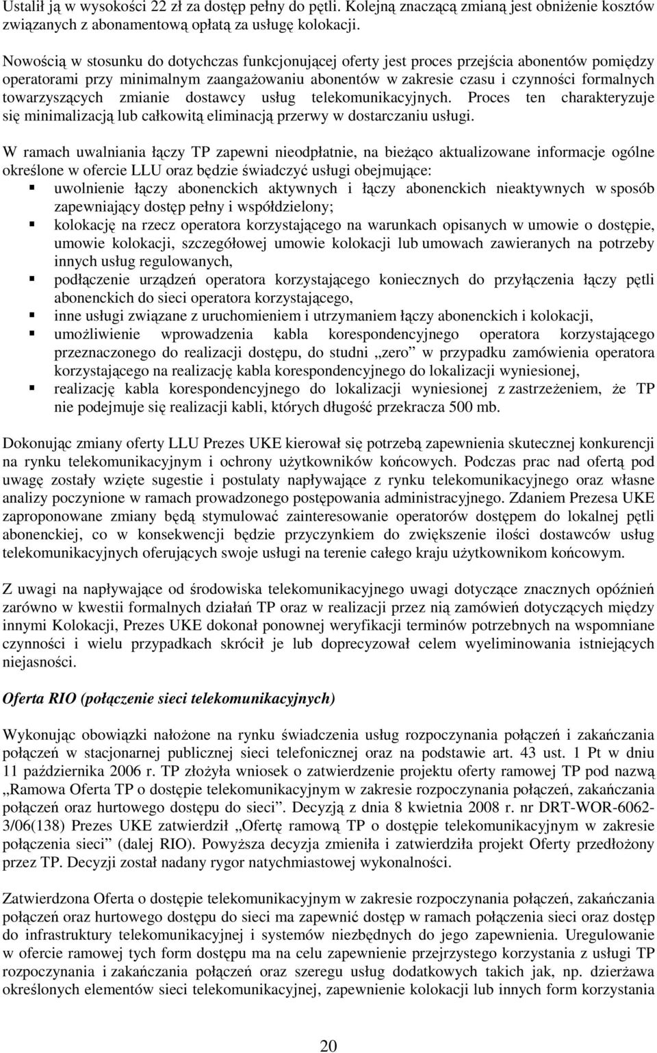 towarzyszących zmianie dostawcy usług telekomunikacyjnych. Proces ten charakteryzuje się minimalizacją lub całkowitą eliminacją przerwy w dostarczaniu usługi.