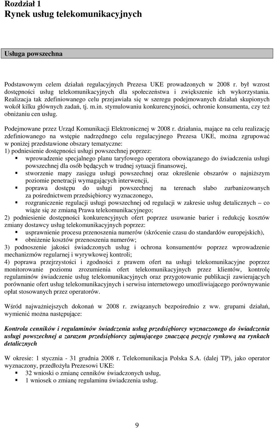 Realizacja tak zdefiniowanego celu przejawiała się w szeregu podejmowanych działań skupionych wokół kilku głównych zadań, tj. m.in. stymulowaniu konkurencyjności, ochronie konsumenta, czy teŝ obniŝaniu cen usług.