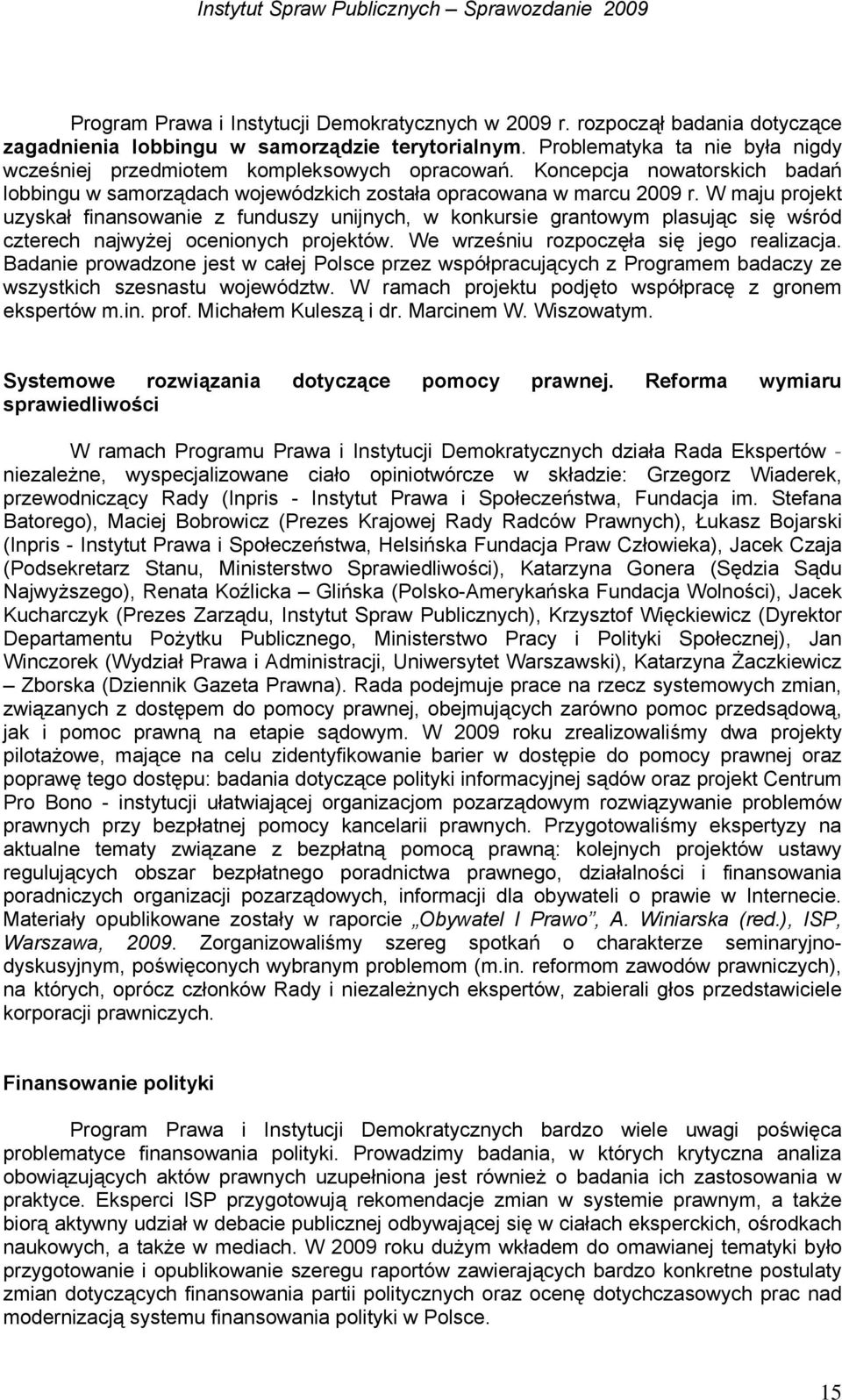 W maju projekt uzyskał finansowanie z funduszy unijnych, w konkursie grantowym plasując się wśród czterech najwyżej ocenionych projektów. We wrześniu rozpoczęła się jego realizacja.