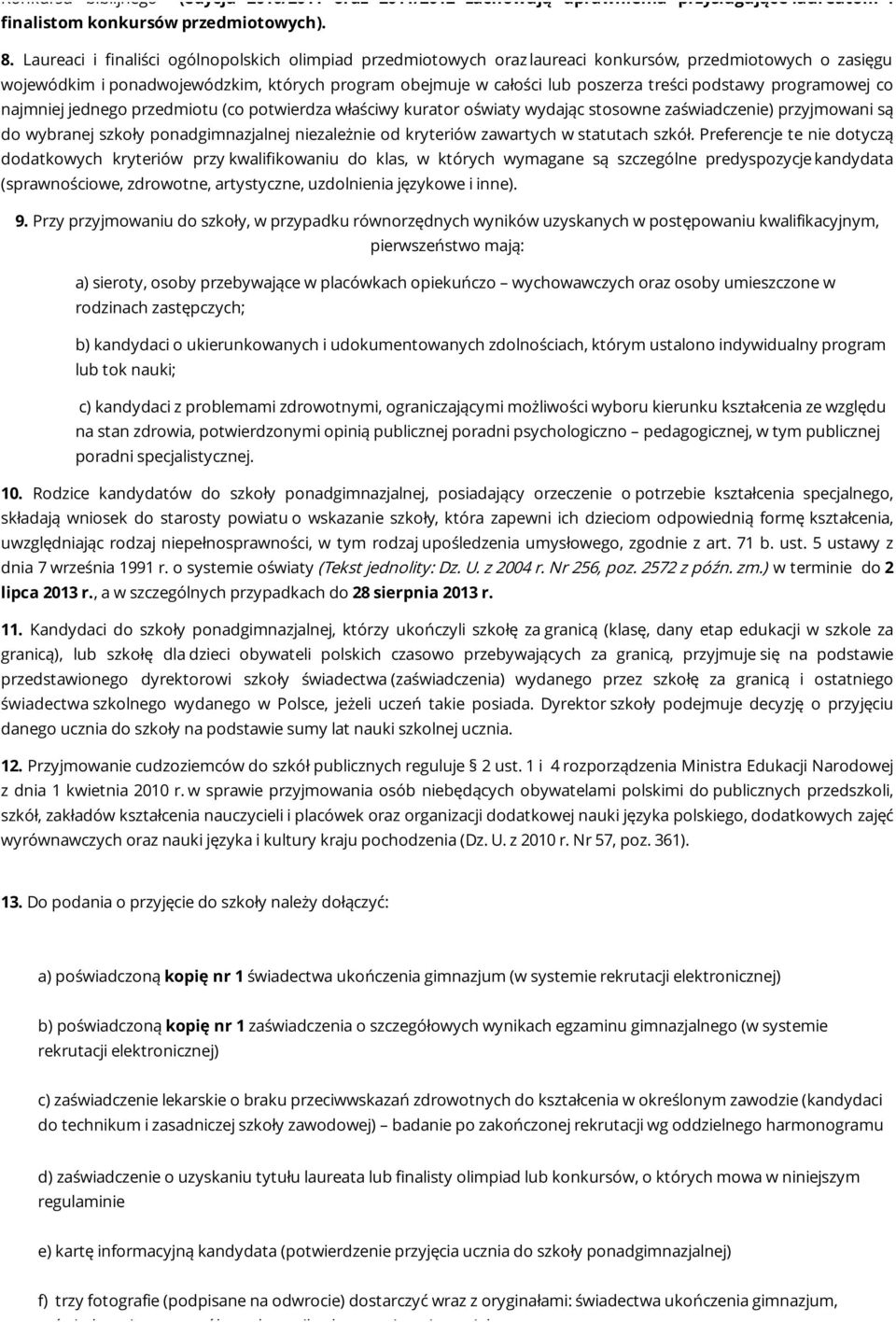 podstawy programowej co najmniej jednego przedmiotu (co potwierdza właściwy kurator oświaty wydając stosowne zaświadczenie) przyjmowani są do wybranej szkoły ponadgimnazjalnej niezależnie od