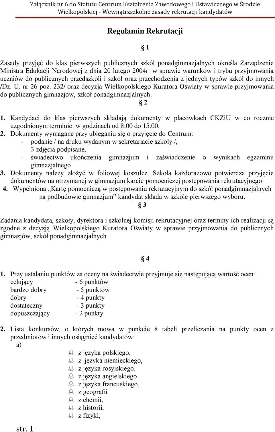 232/ oraz decyzja Wielkopolskiego Kuratora Oświaty w sprawie przyjmowania do publicznych gimnazjów, szkół ponadgimnazjalnych. 2 1.