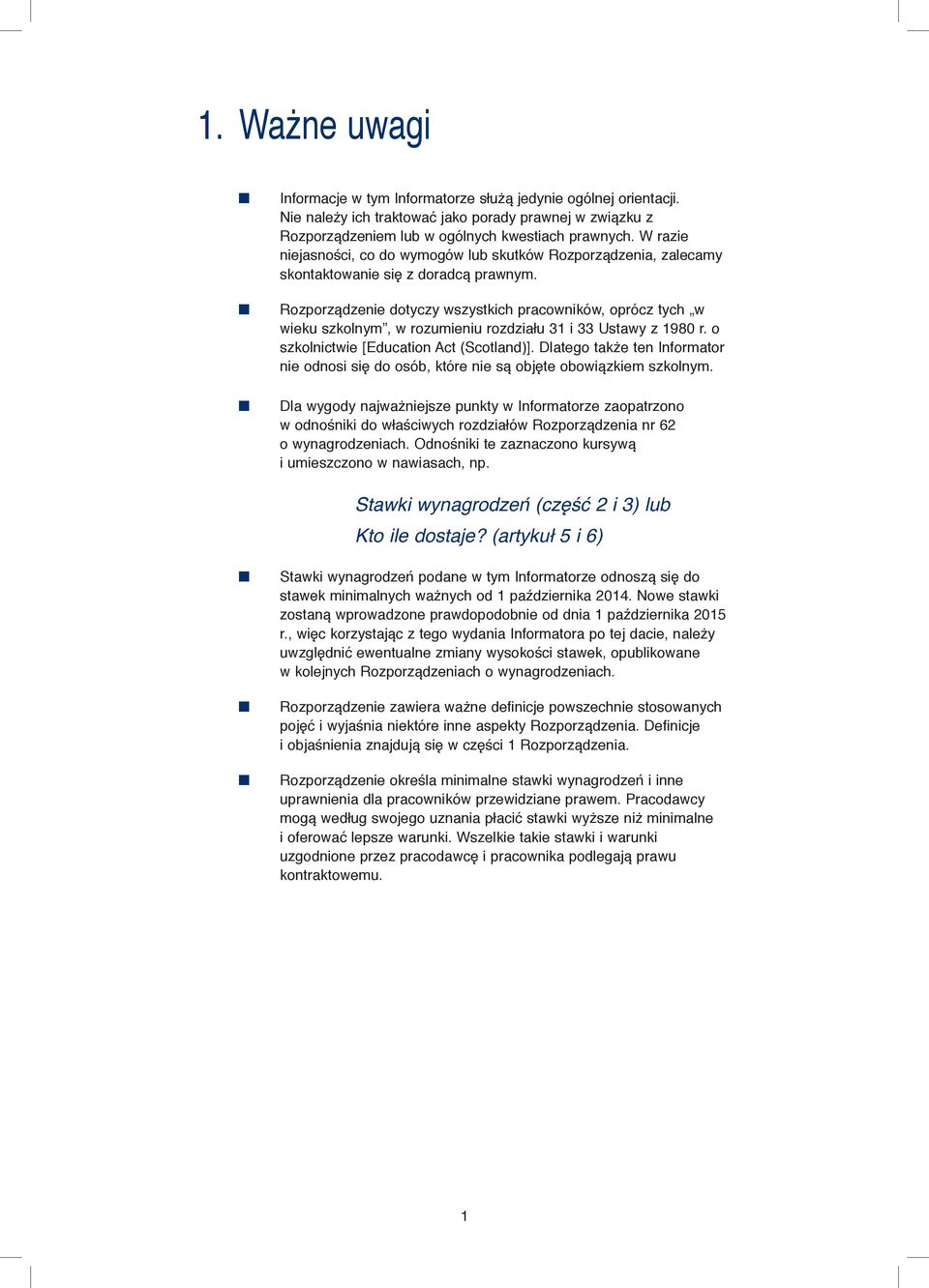 Rozporządzeie dotyczy wszystkich pracowików, oprócz tych w wieku szkolym, w rozumieiu rozdziału 31 i 33 Ustawy z 1980 r. o szkolictwie [Educatio Act (Scotlad)].