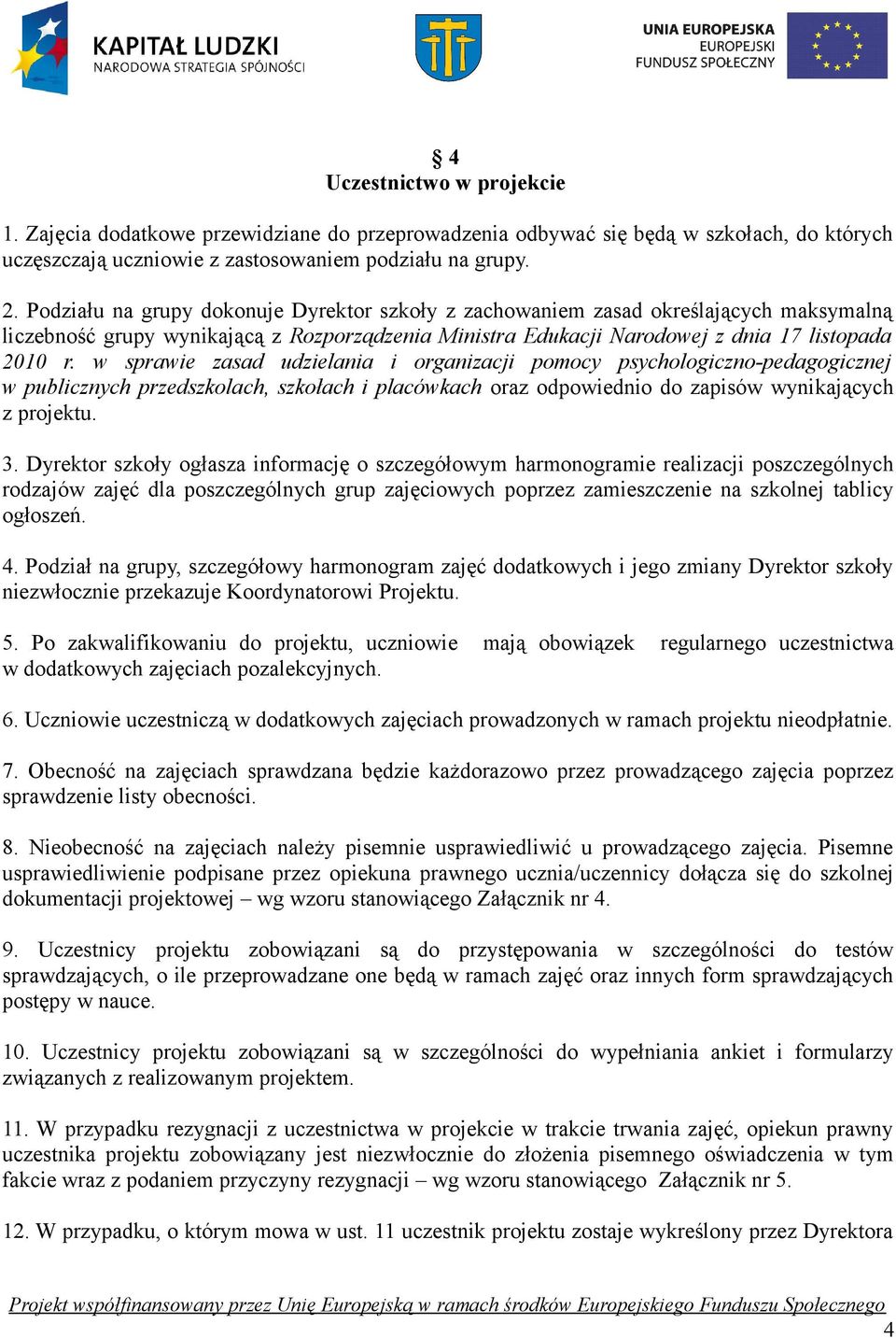 organizacji pomocy psychologiczno-pedagogicznej w publicznych przedszkolach, szkołach i placówkach oraz odpowiednio do zapisów wynikających z projektu 3 Dyrektor szkoły ogłasza informację o