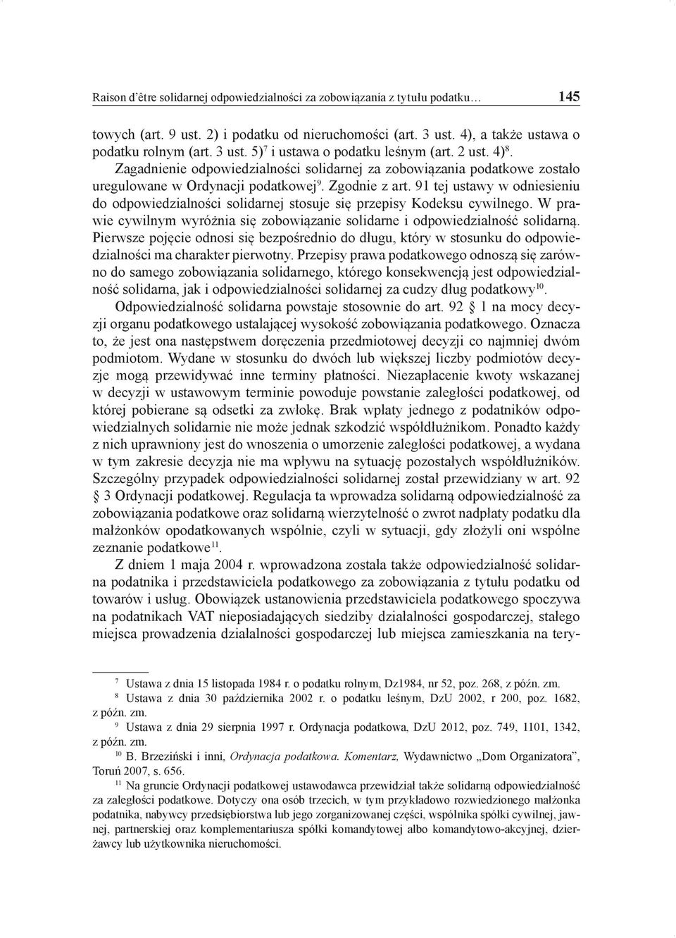 91 tej ustawy w odniesieniu do odpowiedzialności solidarnej stosuje się przepisy Kodeksu cywilnego. W prawie cywilnym wyróżnia się zobowiązanie solidarne i odpowiedzialność solidarną.