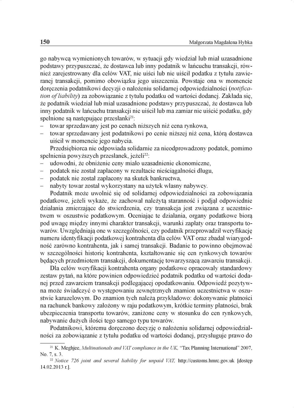 Powstaje ona w momencie doręczenia podatnikowi decyzji o nałożeniu solidarnej odpowiedzialności (notification of liability) za zobowiązanie z tytułu podatku od wartości dodanej.