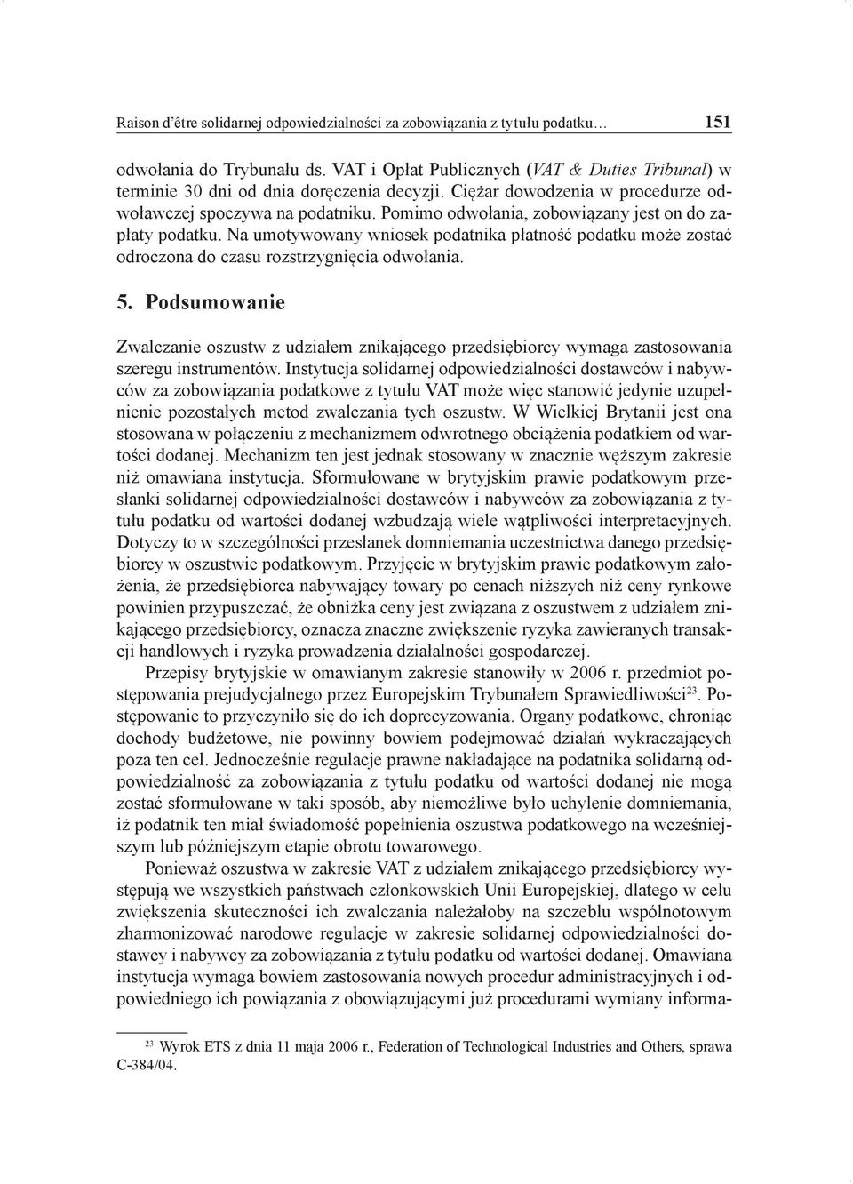 Na umotywowany wniosek podatnika płatność podatku może zostać odroczona do czasu rozstrzygnięcia odwołania. 5.