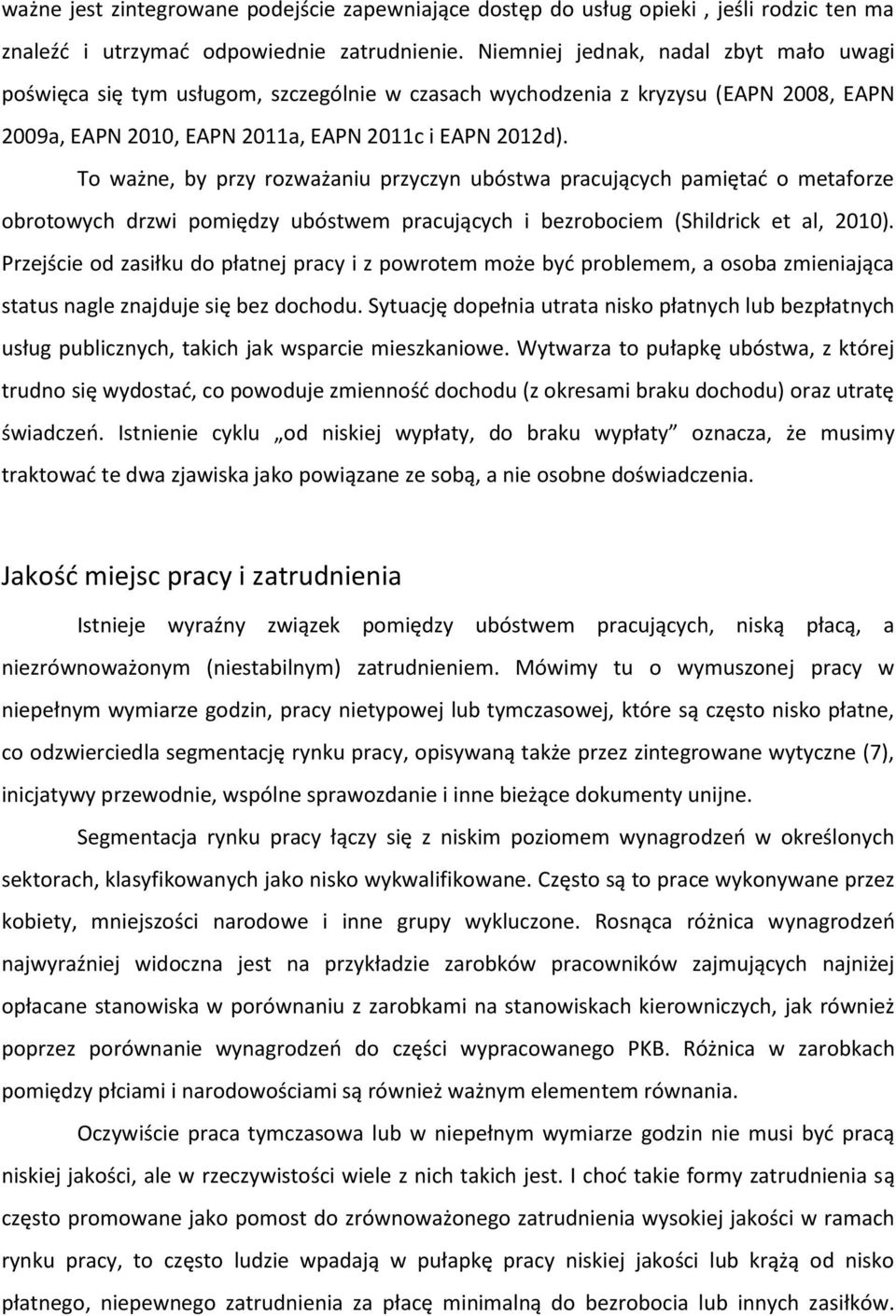 To ważne, by przy rozważaniu przyczyn ubóstwa pracujących pamiętać o metaforze obrotowych drzwi pomiędzy ubóstwem pracujących i bezrobociem (Shildrick et al, 2010).