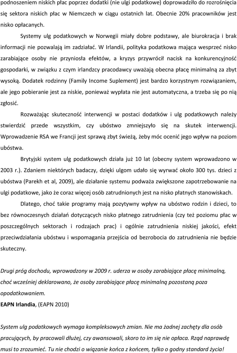 W Irlandii, polityka podatkowa mająca wesprzeć nisko zarabiające osoby nie przyniosła efektów, a kryzys przywrócił nacisk na konkurencyjność gospodarki, w związku z czym irlandzcy pracodawcy uważają