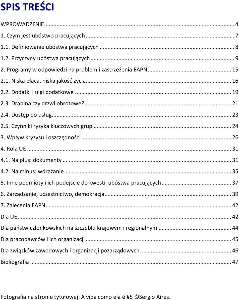 .. 23 2.5. Czynniki ryzyka kluczowych grup... 24 3. Wpływ kryzysu i oszczędności... 26 4. Rola UE... 31 4.1. Na plus: dokumenty... 31 4.2. Na minus: wdrażanie... 35 5.