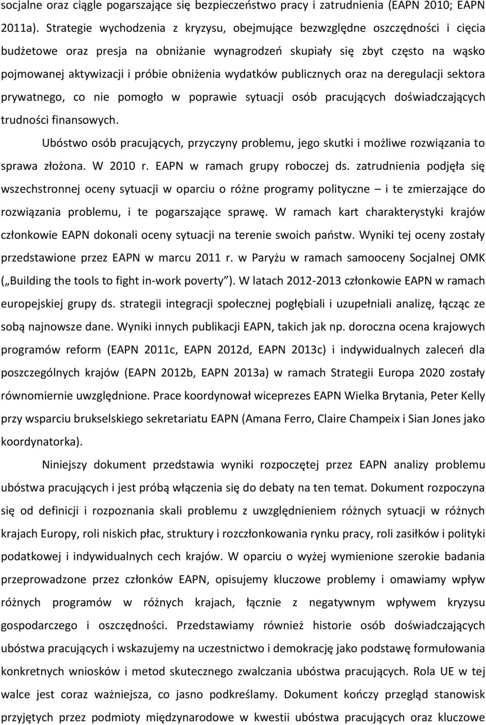 obniżenia wydatków publicznych oraz na deregulacji sektora prywatnego, co nie pomogło w poprawie sytuacji osób pracujących doświadczających trudności finansowych.