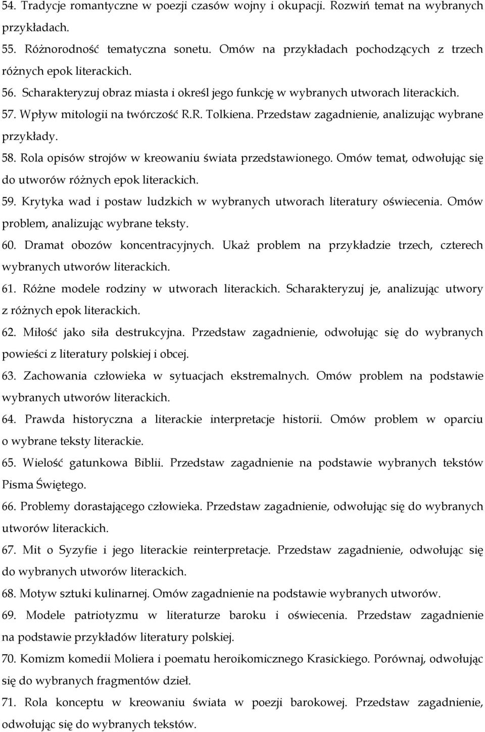 R. Tolkiena. Przedstaw zagadnienie, analizując wybrane przykłady. 58. Rola opisów strojów w kreowaniu świata przedstawionego. Omów temat, odwołując się do utworów różnych epok literackich. 59.