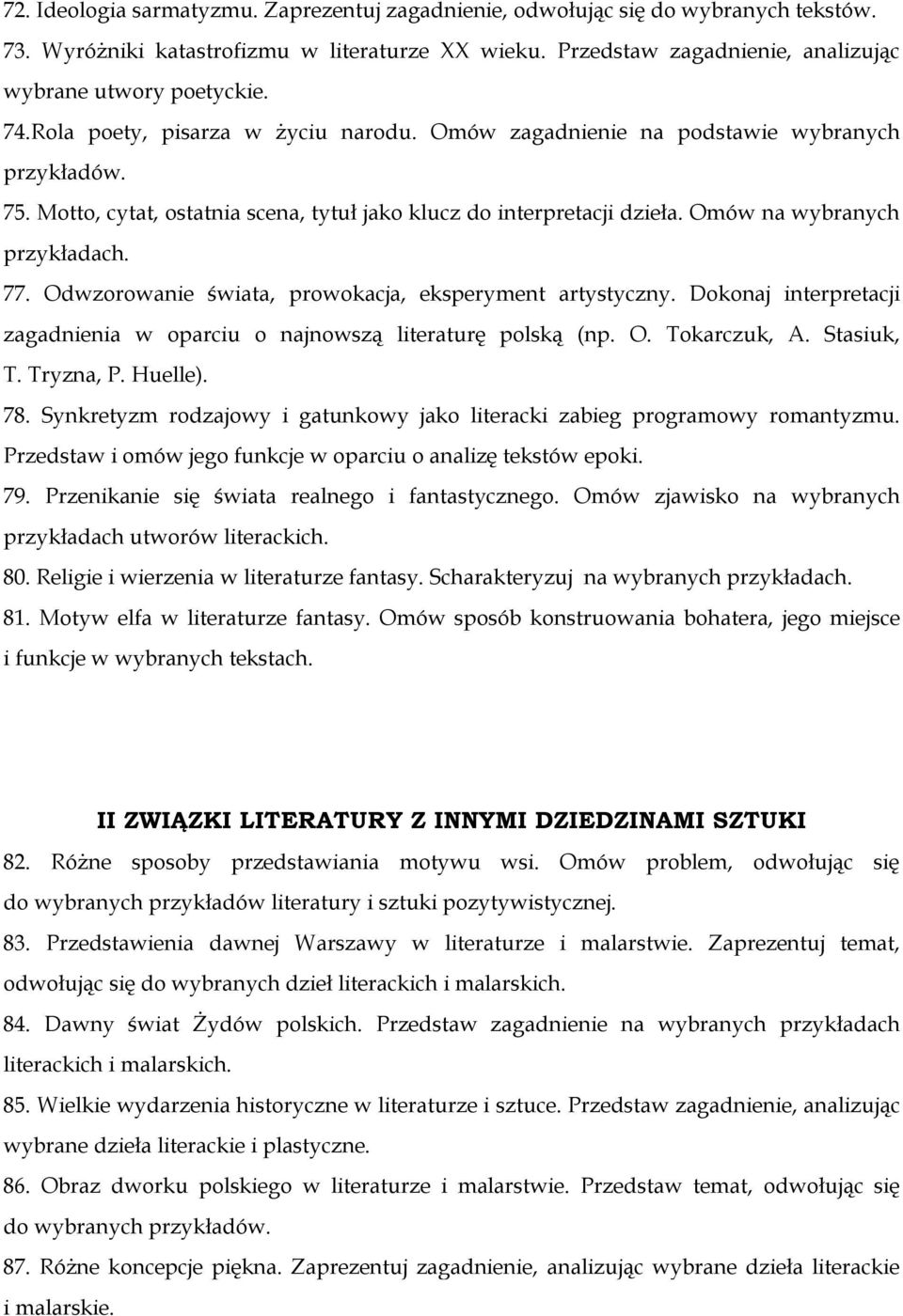 77. Odwzorowanie świata, prowokacja, eksperyment artystyczny. Dokonaj interpretacji zagadnienia w oparciu o najnowszą literaturę polską (np. O. Tokarczuk, A. Stasiuk, T. Tryzna, P. Huelle). 78.