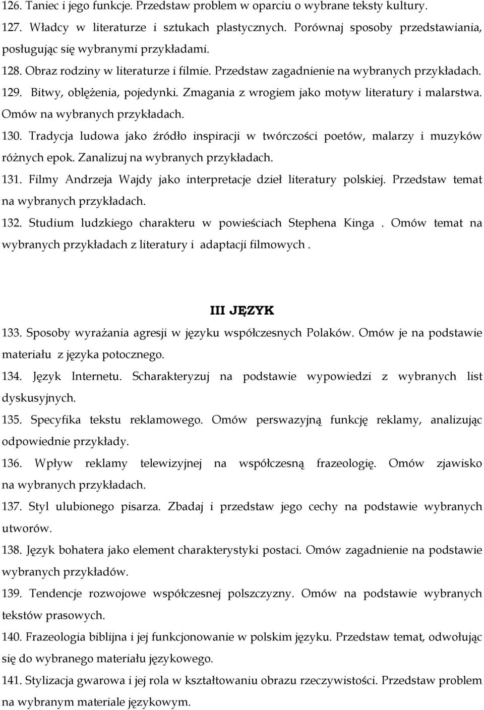 Zmagania z wrogiem jako motyw literatury i malarstwa. Omów na wybranych przykładach. 130. Tradycja ludowa jako źródło inspiracji w twórczości poetów, malarzy i muzyków różnych epok.