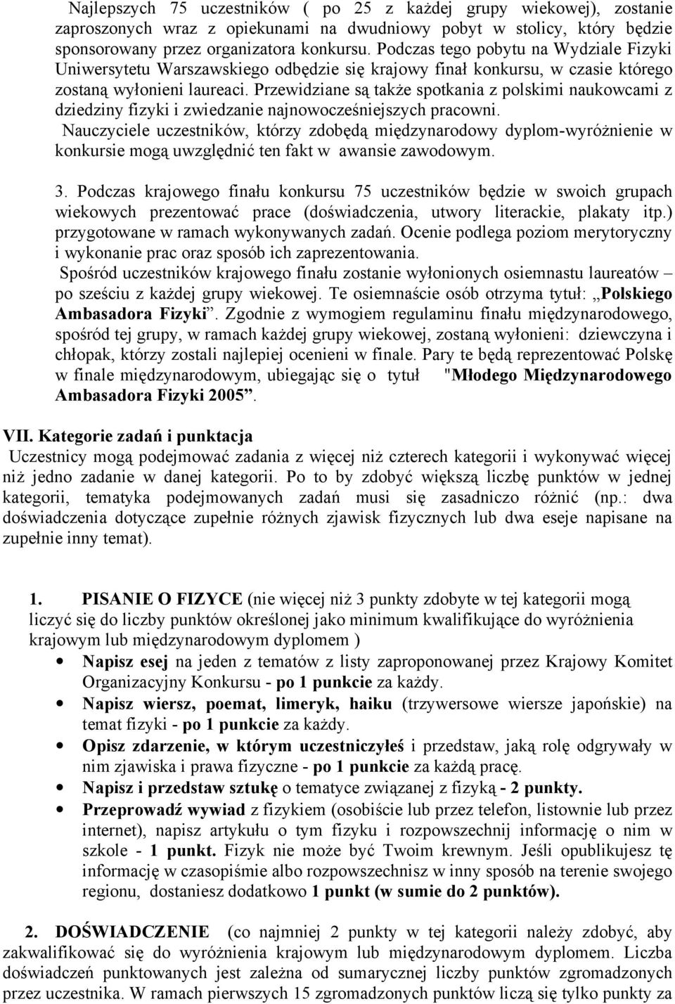 Przewidziane są także spotkania z polskimi naukowcami z dziedziny fizyki i zwiedzanie najnowocześniejszych pracowni.