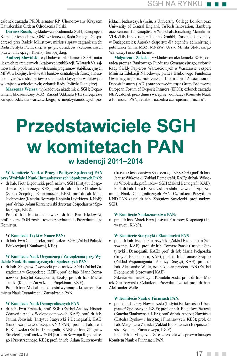 grupie doradców ekonomicznych przewodniczącego Komisji Europejskiej. Andrzej Sławiński, wykładowca akademicki SGH; autor licznych zagranicznych i krajowych publikacji. W latach 80.