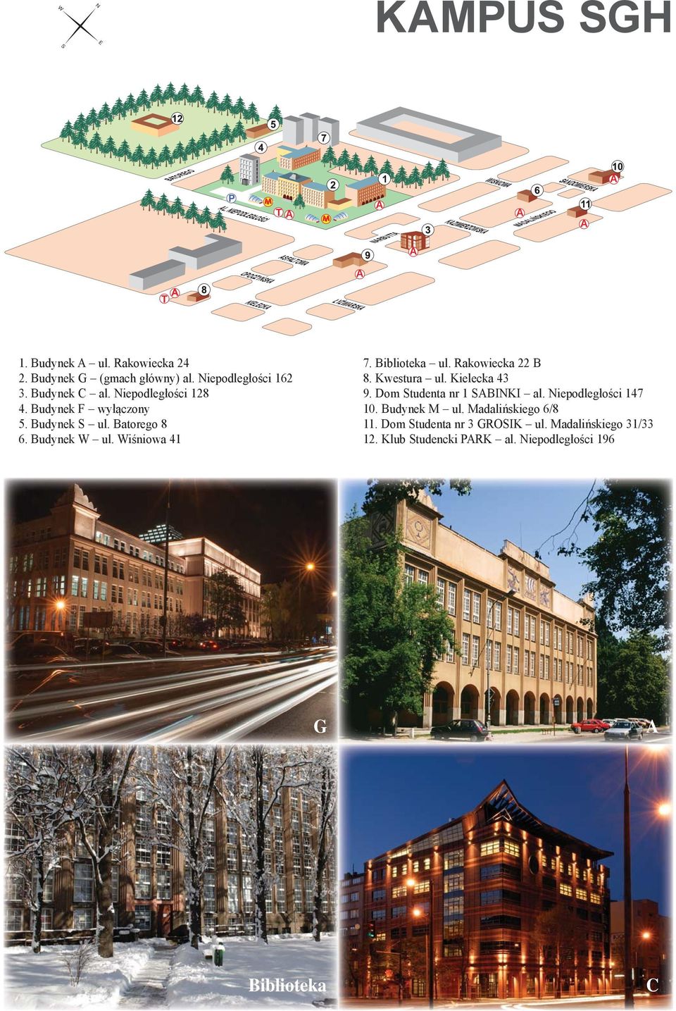 Budynek G (gmach główny) al. Niepodległości 162 3. Budynek C al. Niepodległości 128 4. Budynek F wyłączony 5. Budynek S ul. Batorego 8 6. Budynek W ul.