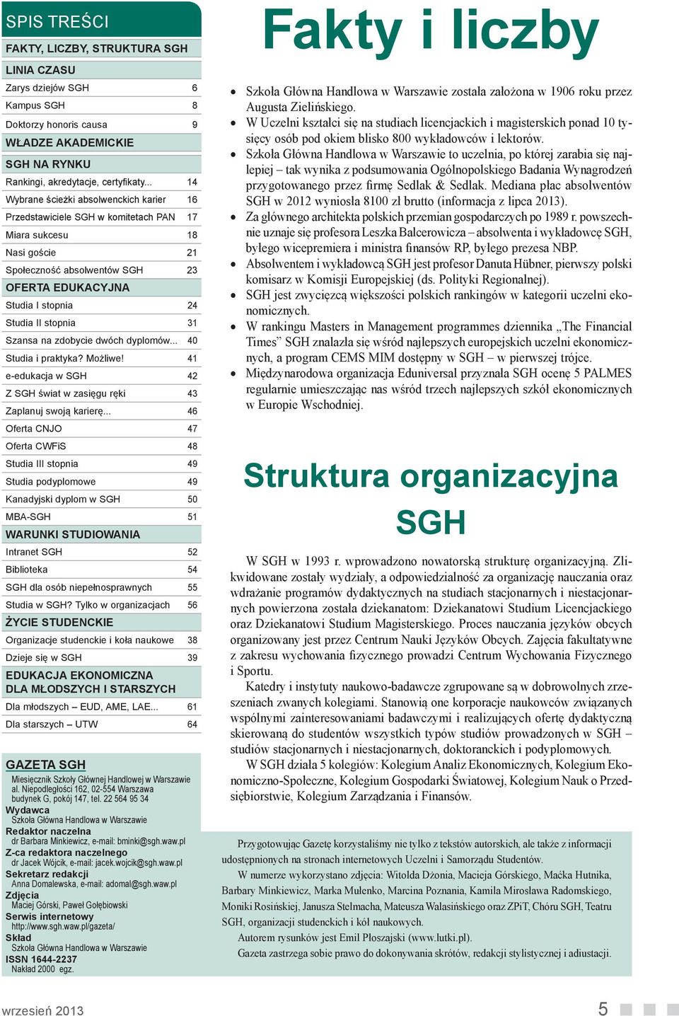 stopnia 31 Szansa na zdobycie dwóch dyplomów... 40 Studia i praktyka? Możliwe! 41 e-edukacja w SGH 42 Z SGH świat w zasięgu ręki 43 Zaplanuj swoją karierę.