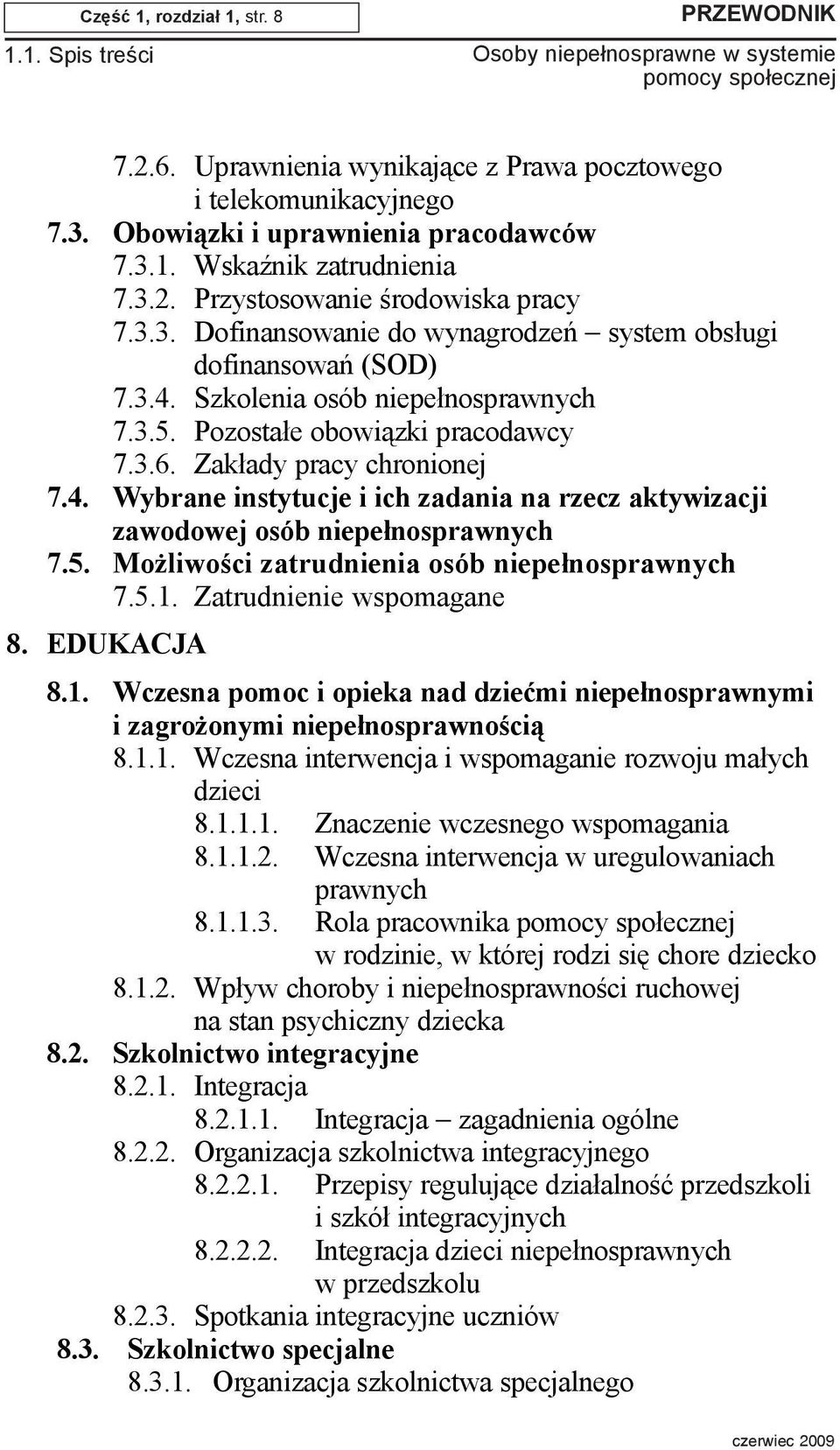 5. Mo liwoœci zatrudnienia osób niepe³nosprawnych 7.5.1. Zatrudnienie wspomagane 8. EDUKACJA 8.1. Wczesna pomoc i opieka nad dzieæmi niepe³nosprawnymi i zagro onymi niepe³nosprawnoœci¹ 8.1.1. Wczesna interwencja i wspomaganie rozwoju ma³ych dzieci 8.