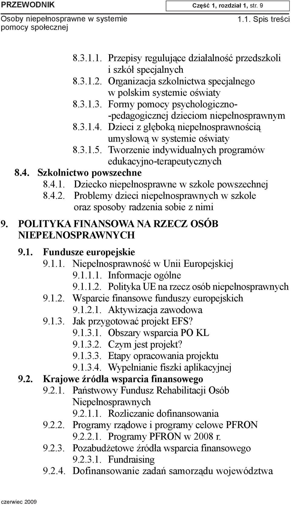 4.2. Problemy dzieci niepe³nosprawnych w szkole oraz sposoby radzenia sobie z nimi 9. POLITYKA FINANSOWA NA RZECZ OSÓB NIEPE NOSPRAWNYCH 9.1. Fundusze europejskie 9.1.1. Niepe³nosprawnoœæ w Unii Europejskiej 9.