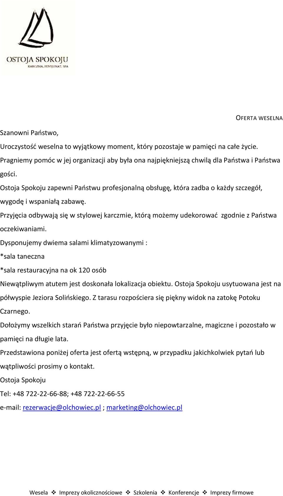 Ostoja Spokoju zapewni Państwu profesjonalną obsługę, która zadba o każdy szczegół, wygodę i wspaniałą zabawę.