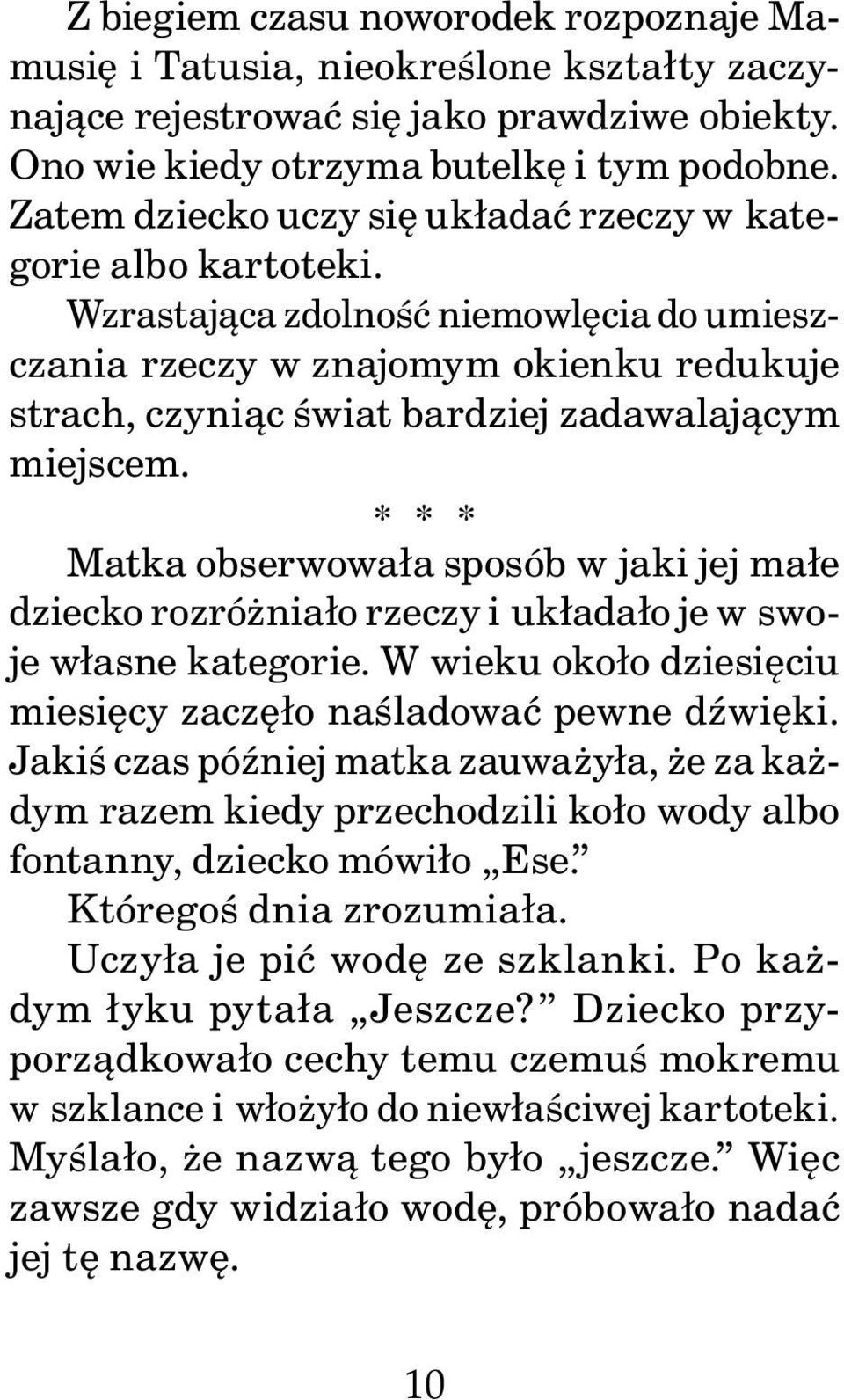 Wzrastająca zdolność niemowlęcia do umieszczania rzeczy w znajomym okienku redukuje strach, czyniąc świat bardziej zadawalającym miejscem.