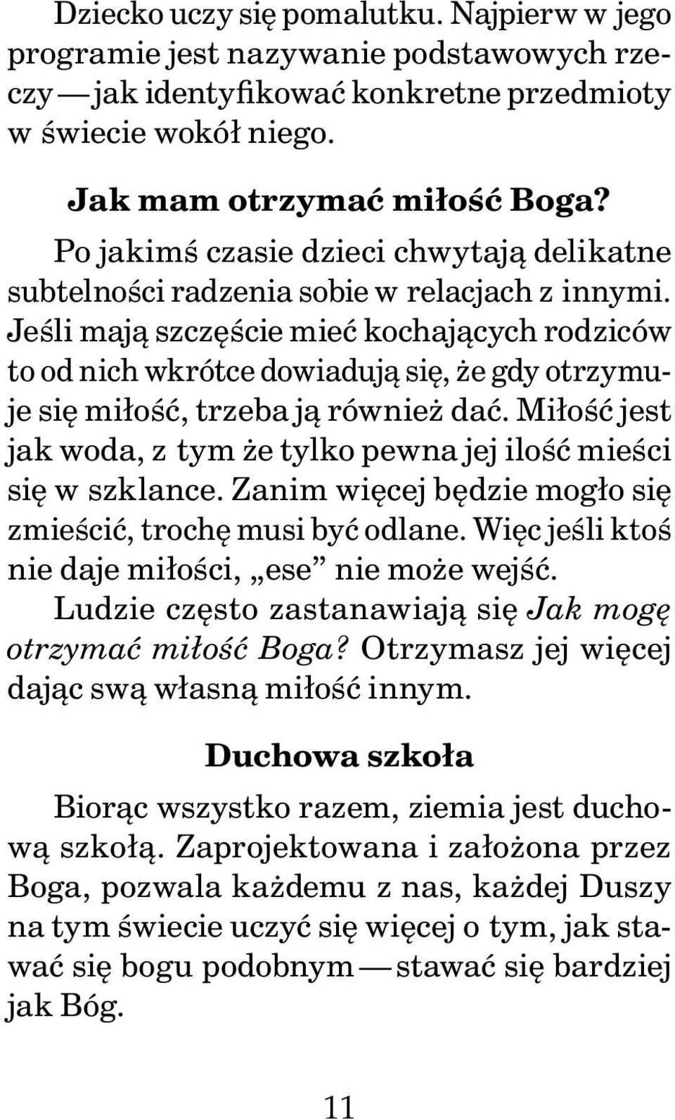 Jeśli mają szczęście mieć kochających rodziców to od nich wkrótce dowiadują się, że gdy otrzymuje się miłość, trzeba ją również dać.