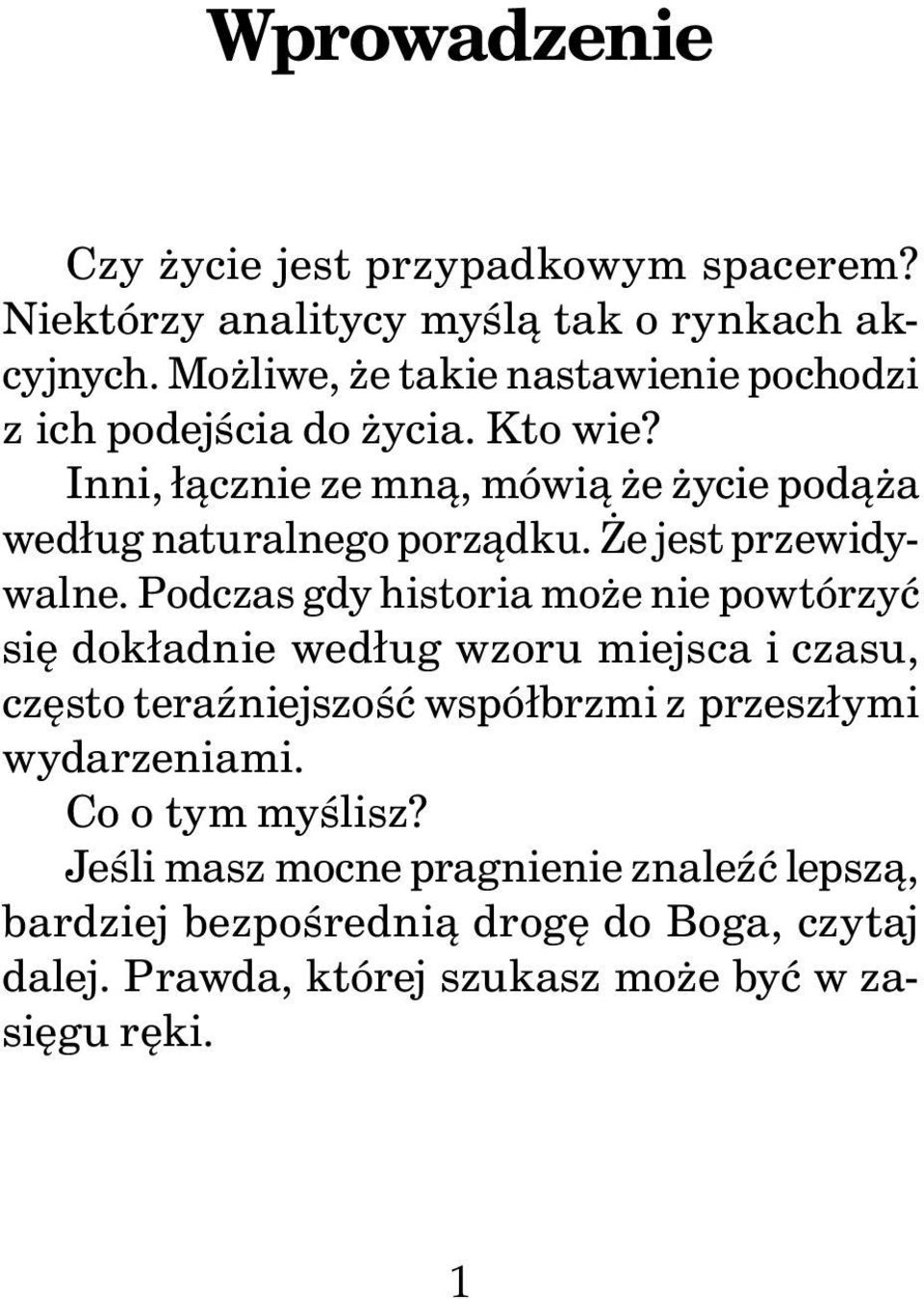 Inni, łącznie ze mną, mówią że życie podąża według naturalnego porządku. Że jest przewidywalne.